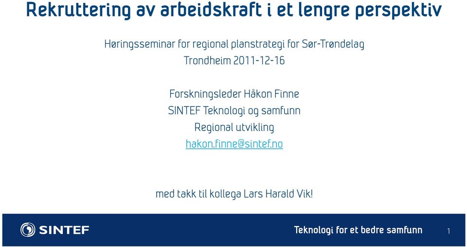 Forskningsleder Håkon Finne SINTEF Teknologi og samfunn Regional