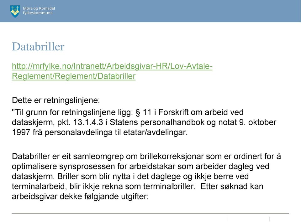 arbeid ved dataskjerm, pkt. 13.1.4.3 i Statens personalhandbok og notat 9. oktober 1997 frå personalavdelinga til etatar/avdelingar.