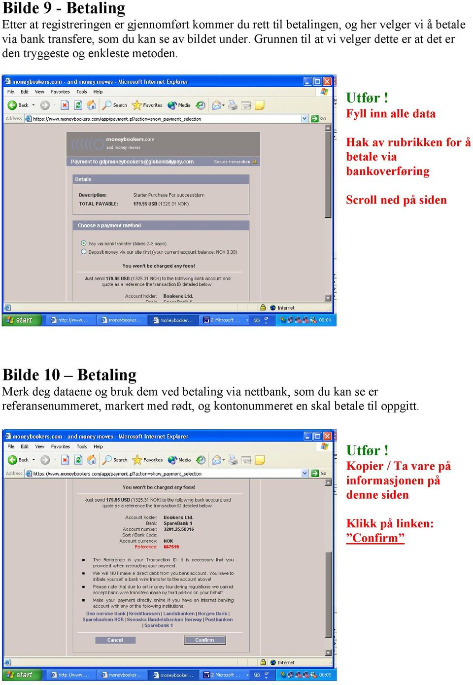 Hak av rubrikken for å betale via bankoverføring Scroll ned på siden Bilde 10 Betaling Merk deg dataene og bruk dem ved betaling via