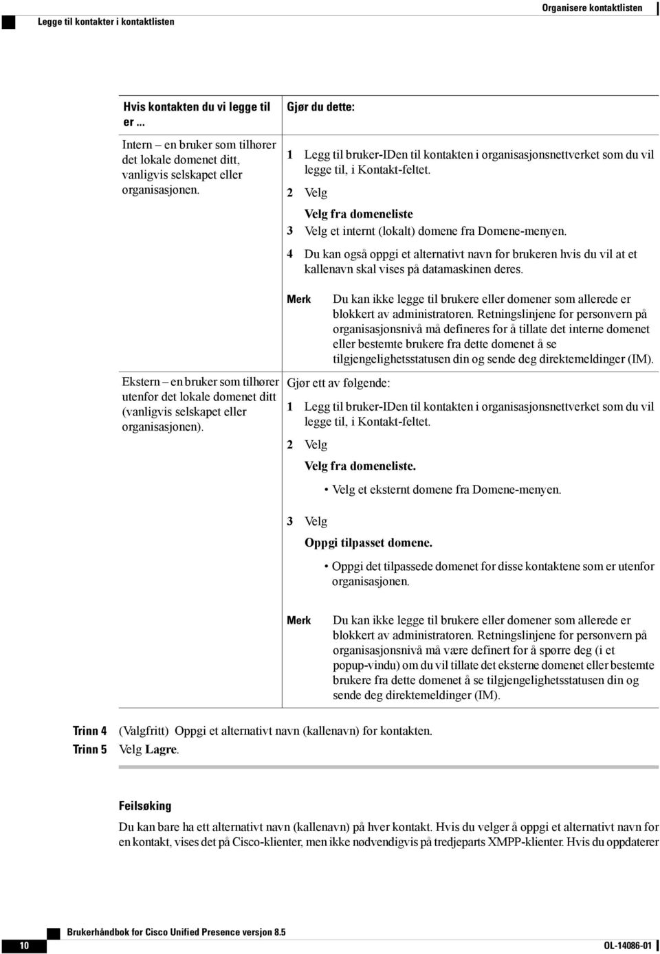 4 Du kan også oppgi et alternativt navn for brukeren hvis du vil at et kallenavn skal vises på datamaskinen deres.