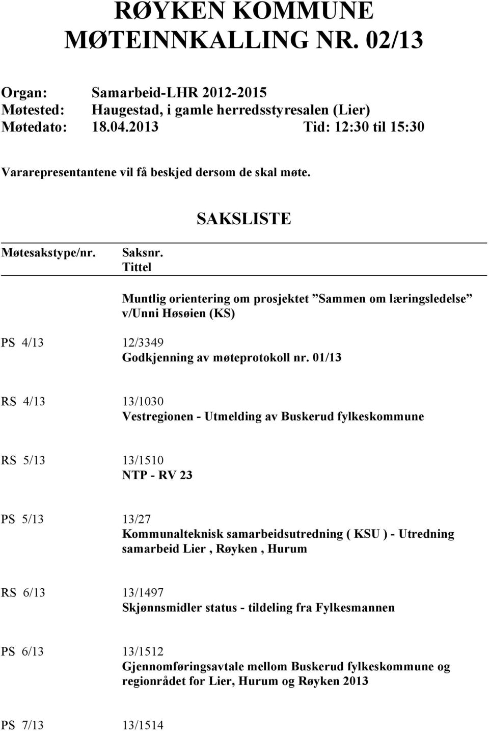 Tittel Muntlig orientering om prosjektet Sammen om læringsledelse v/unni Høsøien (KS) PS 4/13 12/3349 Godkjenning av møteprotokoll nr.