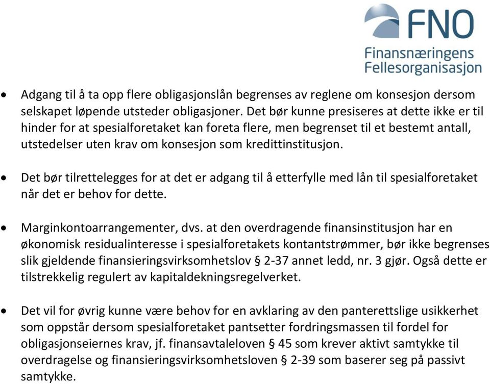 Det bør tilrettelegges for at det er adgang til å etterfylle med lån til spesialforetaket når det er behov for dette. Marginkontoarrangementer, dvs.