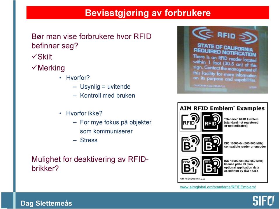 Usynlig = uvitende Kontroll med bruken Hvorfor ikke?