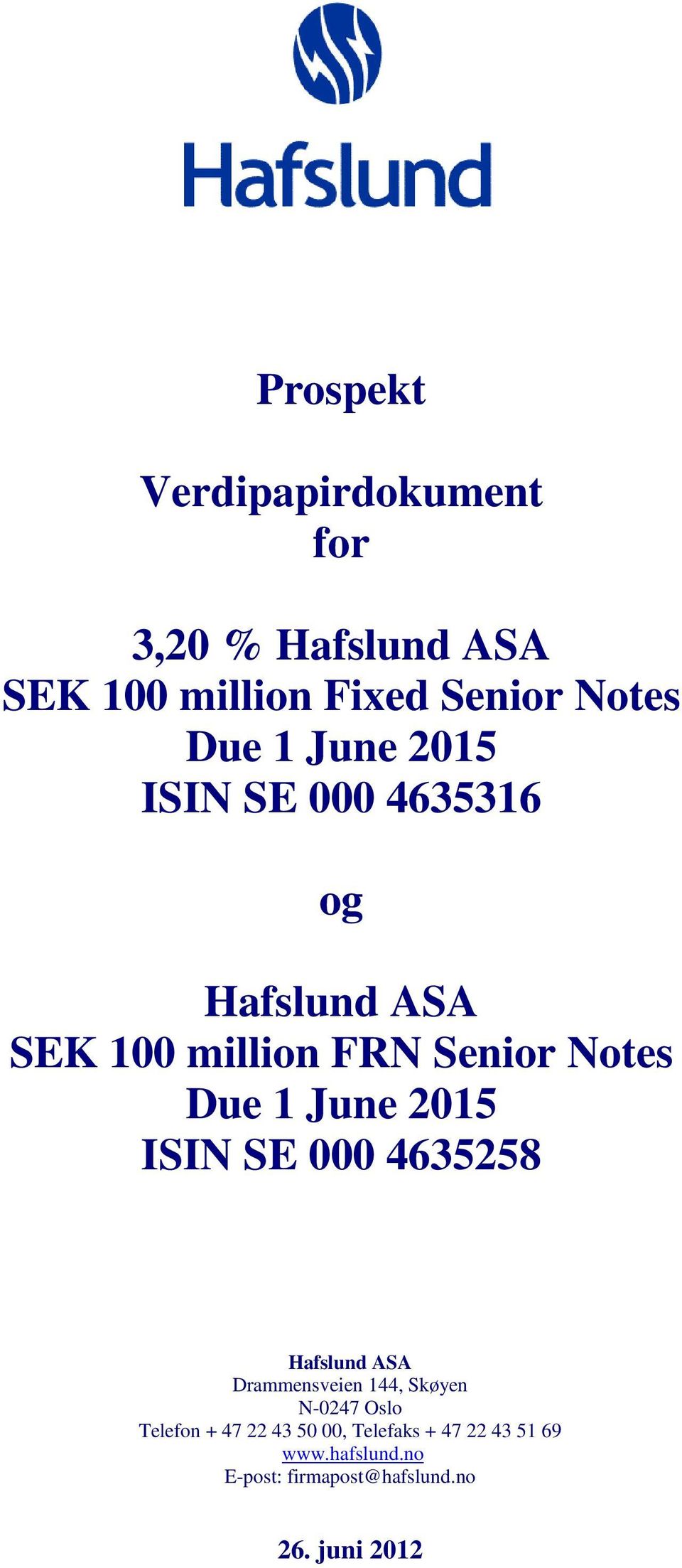 ISIN SE 000 4635258 Drammensveien 144, Skøyen N-0247 Oslo Telefon + 47 22 43 50