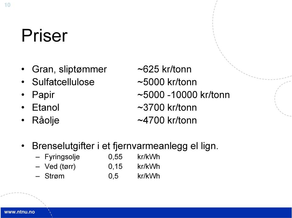 ~4700 kr/tonn Brenselutgifter i et fjernvarmeanlegg el lign.