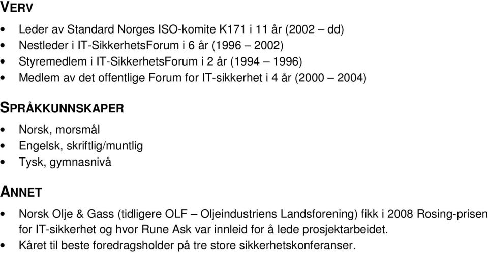 Engelsk, skriftlig/muntlig Tysk, gymnasnivå ANNET Norsk Olje & Gass (tidligere OLF Oljeindustriens Landsforening) fikk i 2008