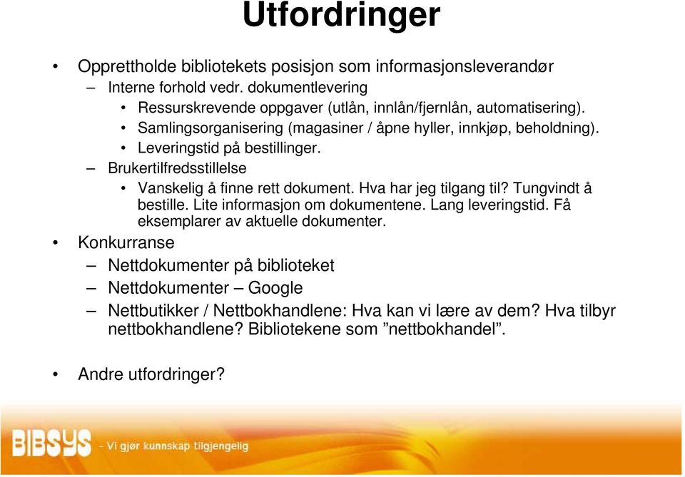 Leveringstid på bestillinger. Brukertilfredsstillelse Vanskelig å finne rett dokument. Hva har jeg tilgang til? Tungvindt å bestille. Lite informasjon om dokumentene.