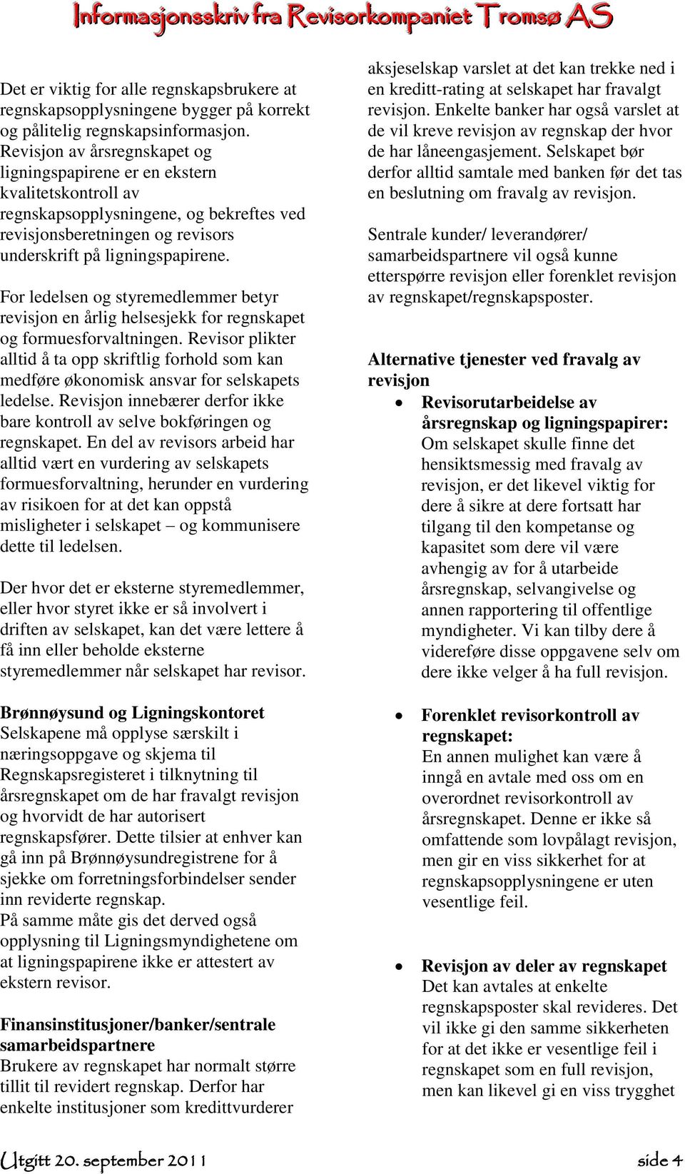 For ledelsen og styremedlemmer betyr revisjon en årlig helsesjekk for regnskapet og formuesforvaltningen.