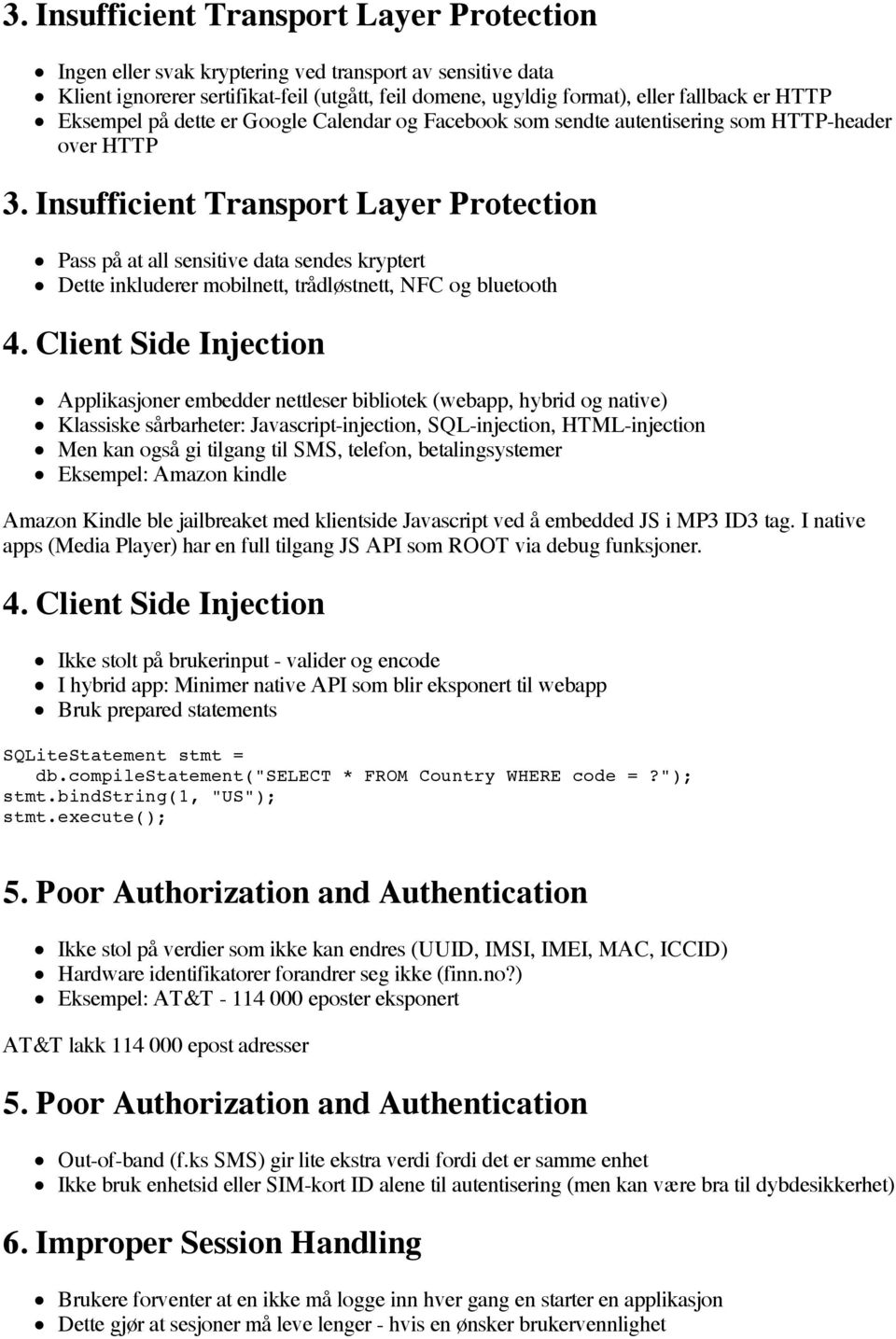 Insufficient Transport Layer Protection Pass på at all sensitive data sendes kryptert Dette inkluderer mobilnett, trådløstnett, NFC og bluetooth 4.