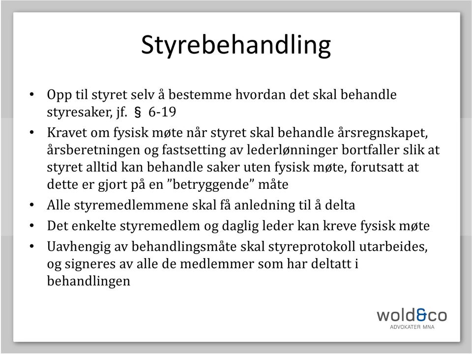 alltid kan behandle saker uten fysisk møte, forutsatt at dette er gjort på en betryggende måte Alle styremedlemmene skal få anledning til å