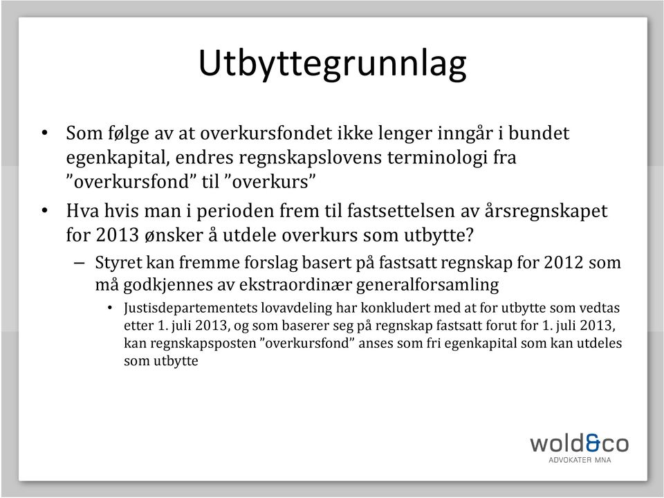 Styret kan fremme forslag basert på fastsatt regnskap for 2012 som må godkjennes av ekstraordinær generalforsamling Justisdepartementets lovavdeling har