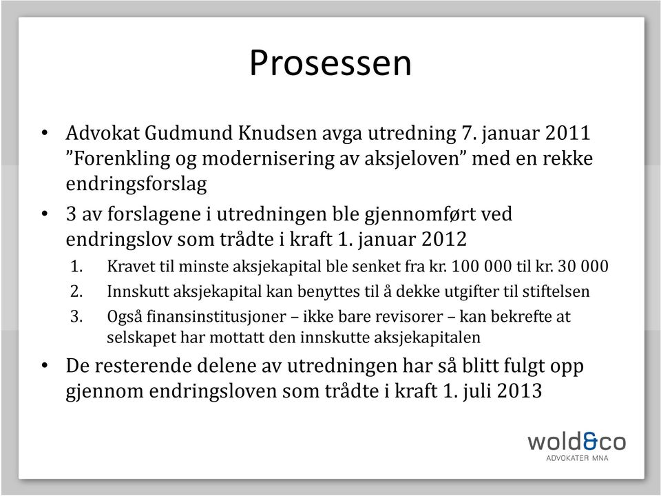 trådte i kraft 1. januar 2012 1. Kravet til minste aksjekapital ble senket fra kr. 100 000 til kr. 30 000 2.