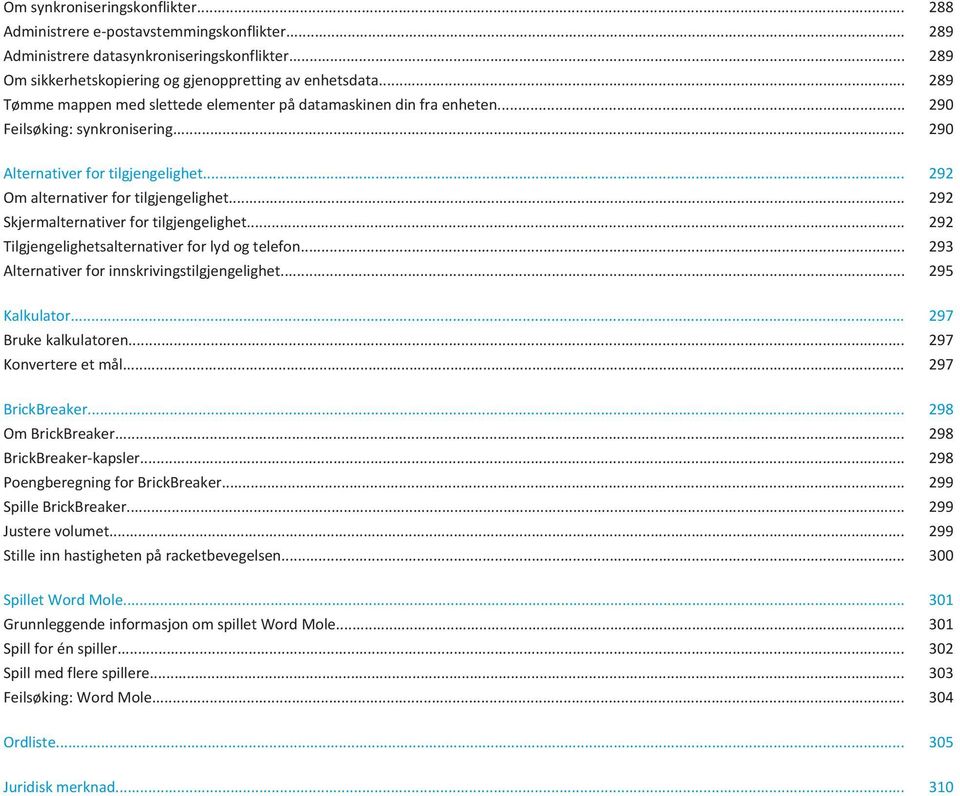 .. 292 Skjermalternativer for tilgjengelighet... 292 Tilgjengelighetsalternativer for lyd og telefon... 293 Alternativer for innskrivingstilgjengelighet... 295 Kalkulator... 297 Bruke kalkulatoren.