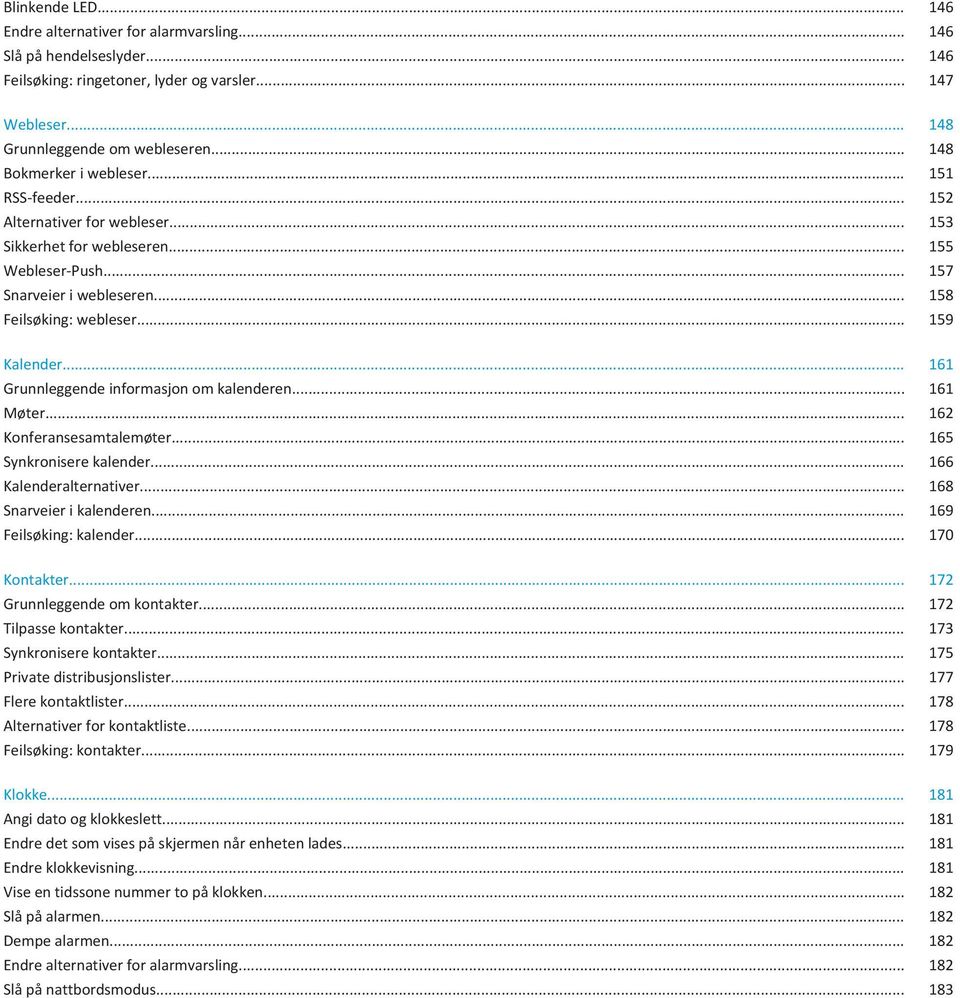 .. 159 Kalender... 161 Grunnleggende informasjon om kalenderen... 161 Møter... 162 Konferansesamtalemøter... 165 Synkronisere kalender... 166 Kalenderalternativer... 168 Snarveier i kalenderen.