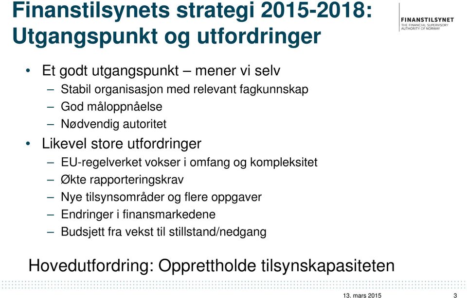 EU-regelverket vokser i omfang og kompleksitet Økte rapporteringskrav Nye tilsynsområder og flere oppgaver