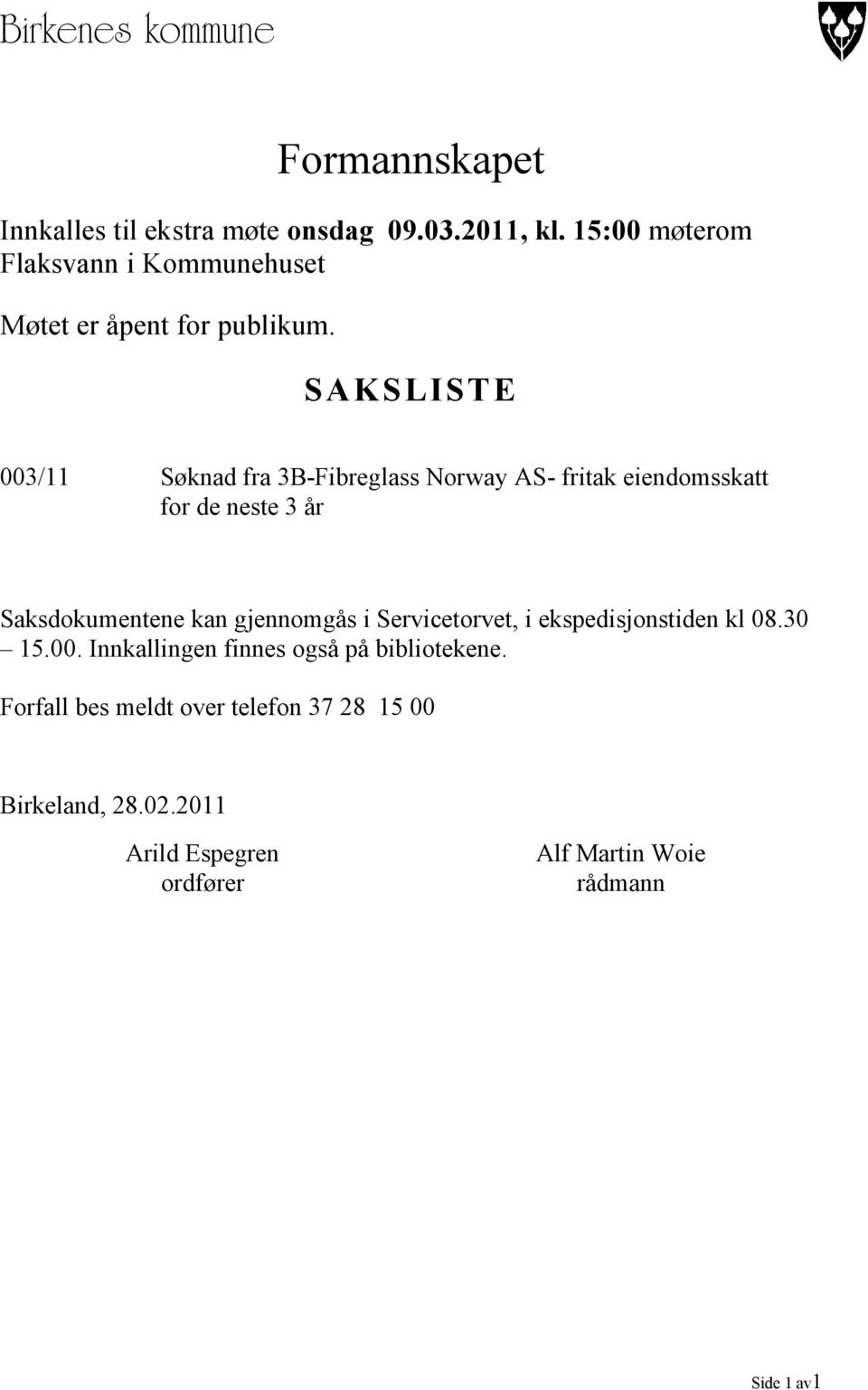 SAKSLISTE 003/11 Søknad fra 3B-Fibreglass Norway AS- fritak eiendomsskatt for de neste 3 år Saksdokumentene kan gjennomgås