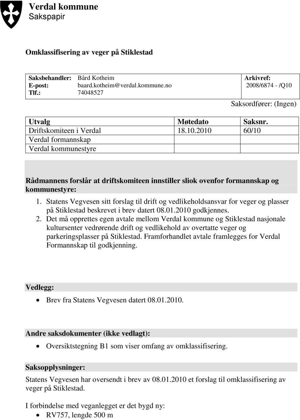 Statens Vegvesen sitt forslag til drift og vedlikeholdsansvar for veger og plasser på Stiklestad beskrevet i brev datert 08.01.2010 godkjennes. 2.