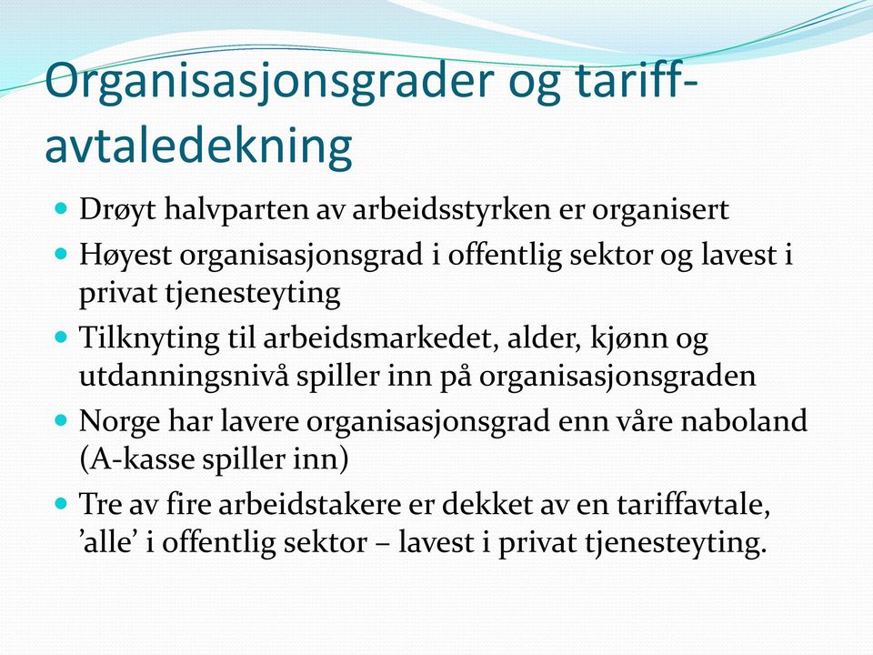 kjønn og utdanningsnivå spiller inn på organisasjonsgraden Norge har lavere organisasjonsgrad enn våre naboland