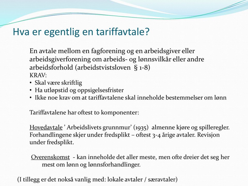 skriftlig Ha utløpstid og oppsigelsesfrister Ikke noe krav om at tariffavtalene skal inneholde bestemmelser om lønn Tariffavtalene har oftest to komponenter: Hovedavtale