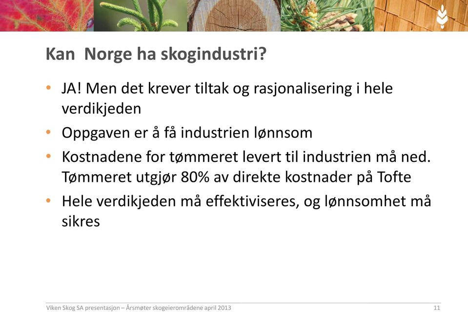 lønnsom Kostnadene for tømmeret levert til industrien må ned.