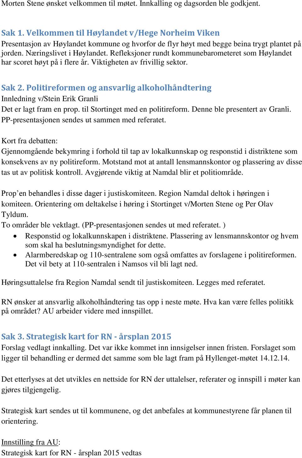 Refleksjoner rundt kommunebarometeret som Høylandet har scoret høyt på i flere år. Viktigheten av frivillig sektor. Sak 2.