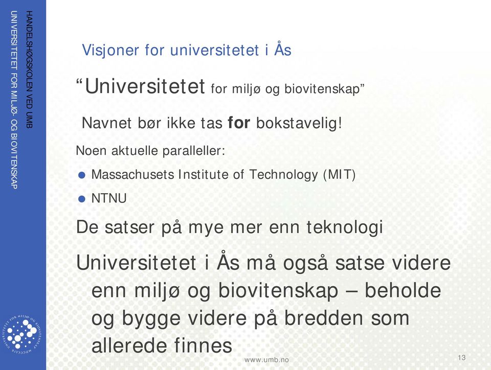 Noen aktuelle paralleller: Massachusets Institute of Technology (MIT) NTNU De satser