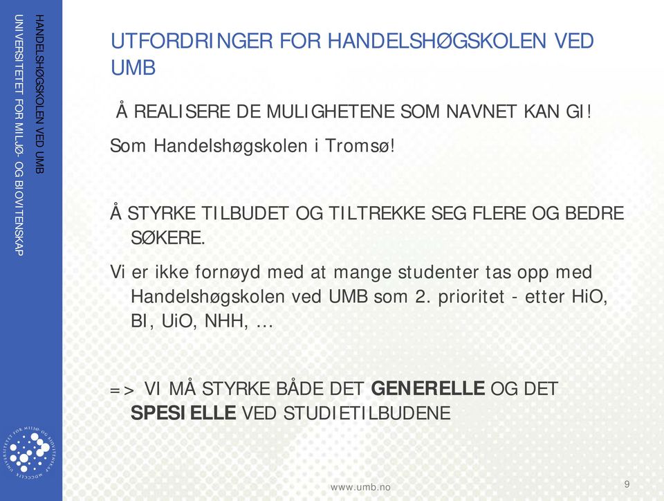 Vi er ikke fornøyd med at mange studenter tas opp med Handelshøgskolen ved UMB som 2.