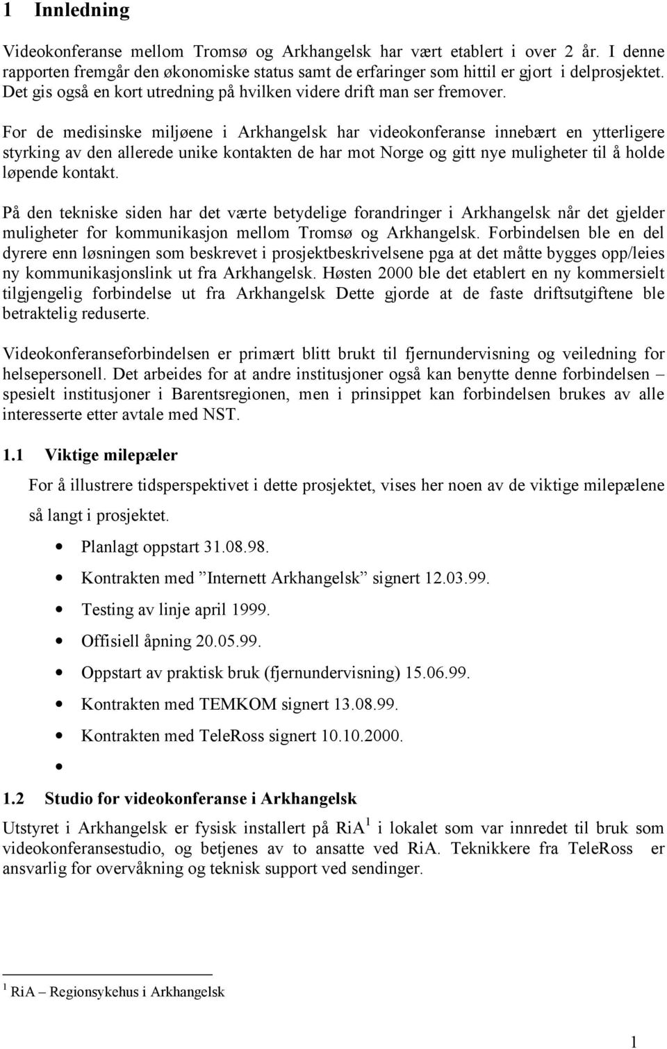 For de medisinske miljøene i Arkhangelsk har videokonferanse innebært en ytterligere styrking av den allerede unike kontakten de har mot Norge og gitt nye muligheter til å holde løpende kontakt.