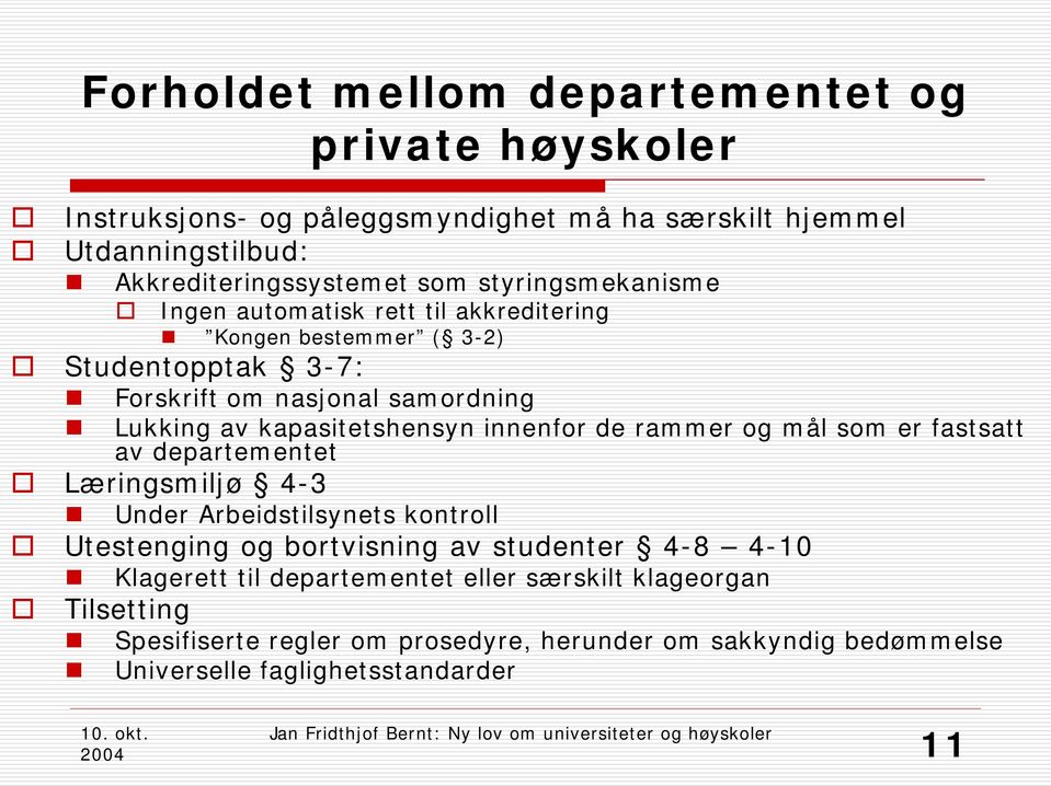 kapasitetshensyn innenfor de rammer og mål som er fastsatt av departementet Læringsmiljø 4-3 Under Arbeidstilsynets kontroll Utestenging og bortvisning av