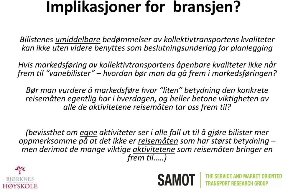 kollektivtransportens åpenbare kvaliteter ikke når frem til vanebilister hvordan bør man da gå frem i markedsføringen?