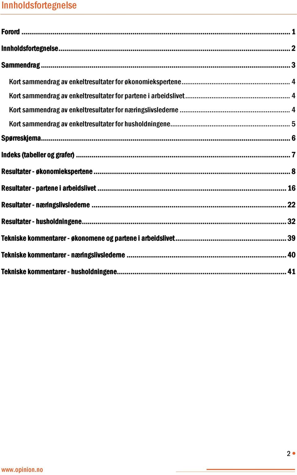 .. 4 Kort sammendrag av enkeltresultater for husholdningene... 5 Spørreskjema... 6 Indeks (tabeller og grafer)... 7 Resultater - økonomiekspertene.