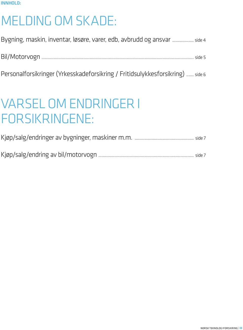 .. side 5 Personalforsikringer (Yrkesskadeforsikring / Fritidsulykkesforsikring).