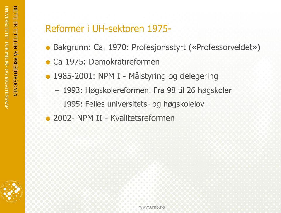 1985-2001: NPM I - Målstyring og delegering 1993: Høgskolereformen.