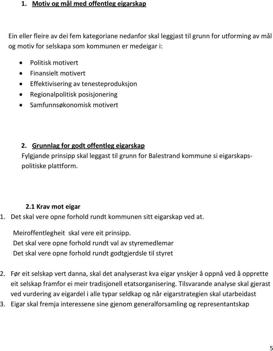 Grunnlag for godt offentleg eigarskap Fylgjande prinsipp skal leggast til grunn for Balestrand kommune si eigarskapspolitiske plattform. 2.1 Krav mot eigar 1.