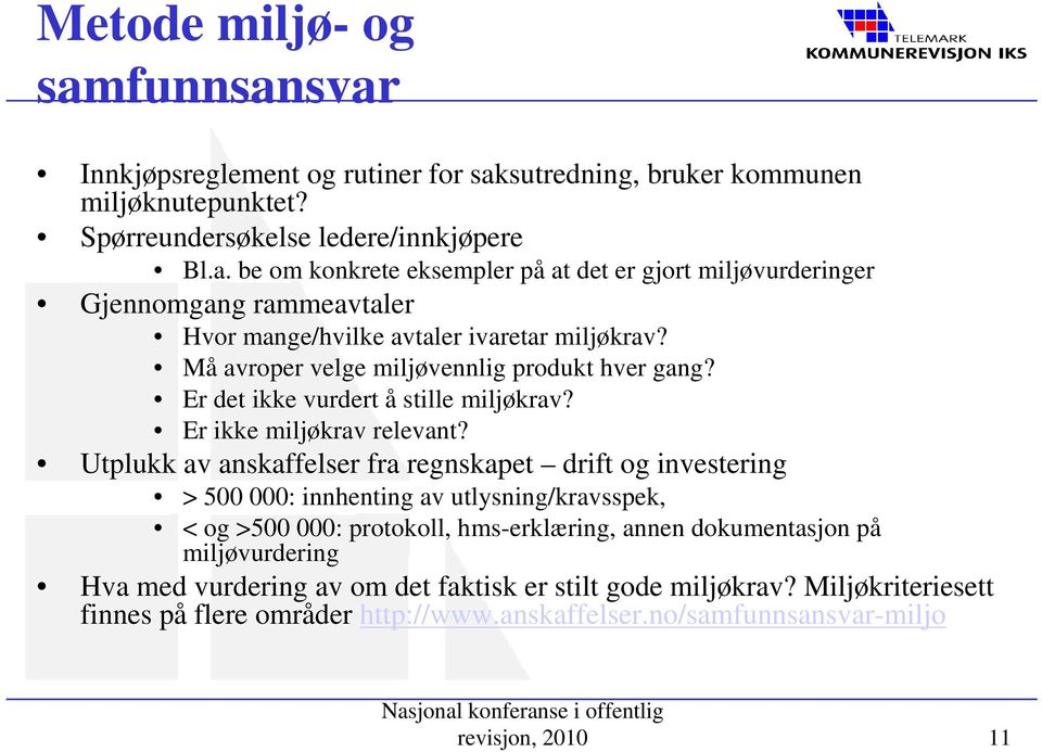 Utplukk av anskaffelser fra regnskapet drift og investering > 500 000: innhenting av utlysning/kravsspek, < og >500 000: protokoll, hms-erklæring, annen dokumentasjon på miljøvurdering Hva