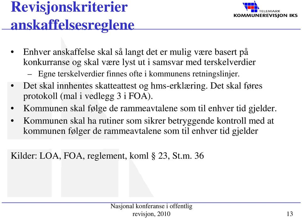 Det skal føres protokoll (mal i vedlegg 3 i FOA). Kommunen skal følge de rammeavtalene som til enhver tid gjelder.