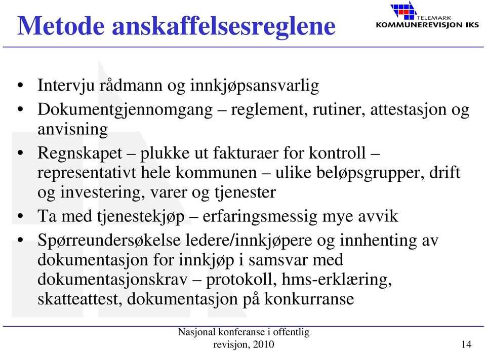 varer og tjenester Ta med tjenestekjøp erfaringsmessig mye avvik Spørreundersøkelse ledere/innkjøpere og innhenting av