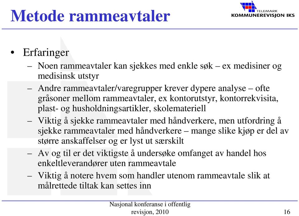 men utfordring å sjekke rammeavtaler med håndverkere mange slike kjøp er del av større anskaffelser og er lyst ut særskilt Av og til er det viktigste å undersøke