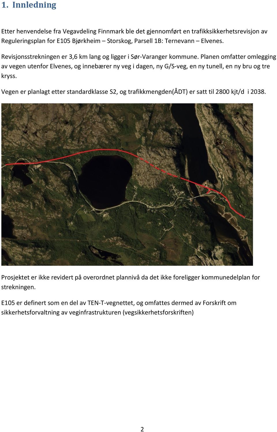 Planen omfatter omlegging av vegen utenfor Elvenes, og innebærer ny veg i dagen, ny G/S-veg, en ny tunell, en ny bru og tre kryss.