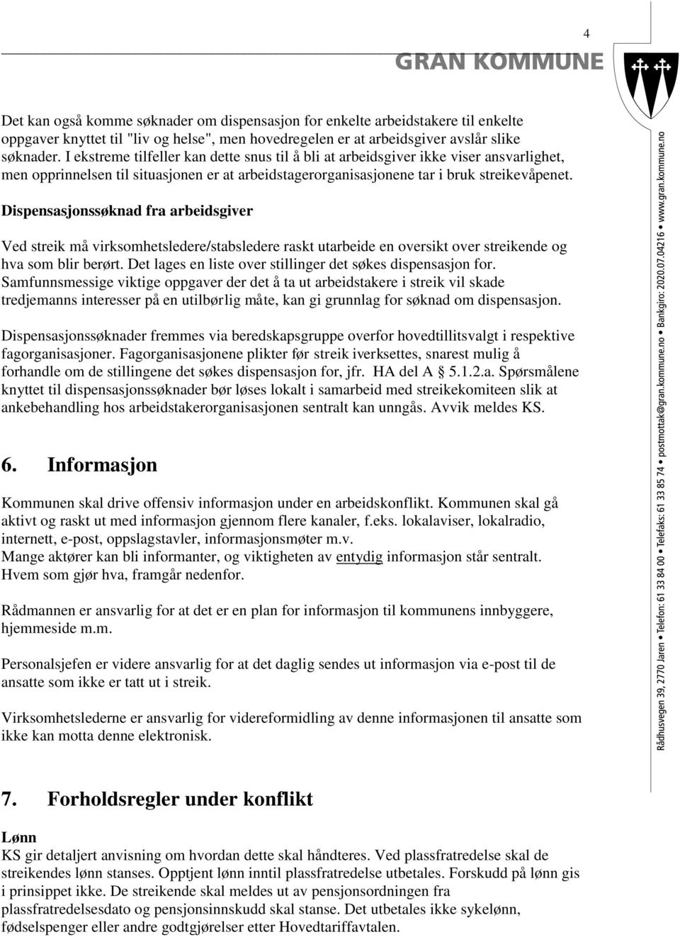 Dispensasjonssøknad fra arbeidsgiver Ved streik må virksomhetsledere/stabsledere raskt utarbeide en oversikt over streikende og hva som blir berørt.