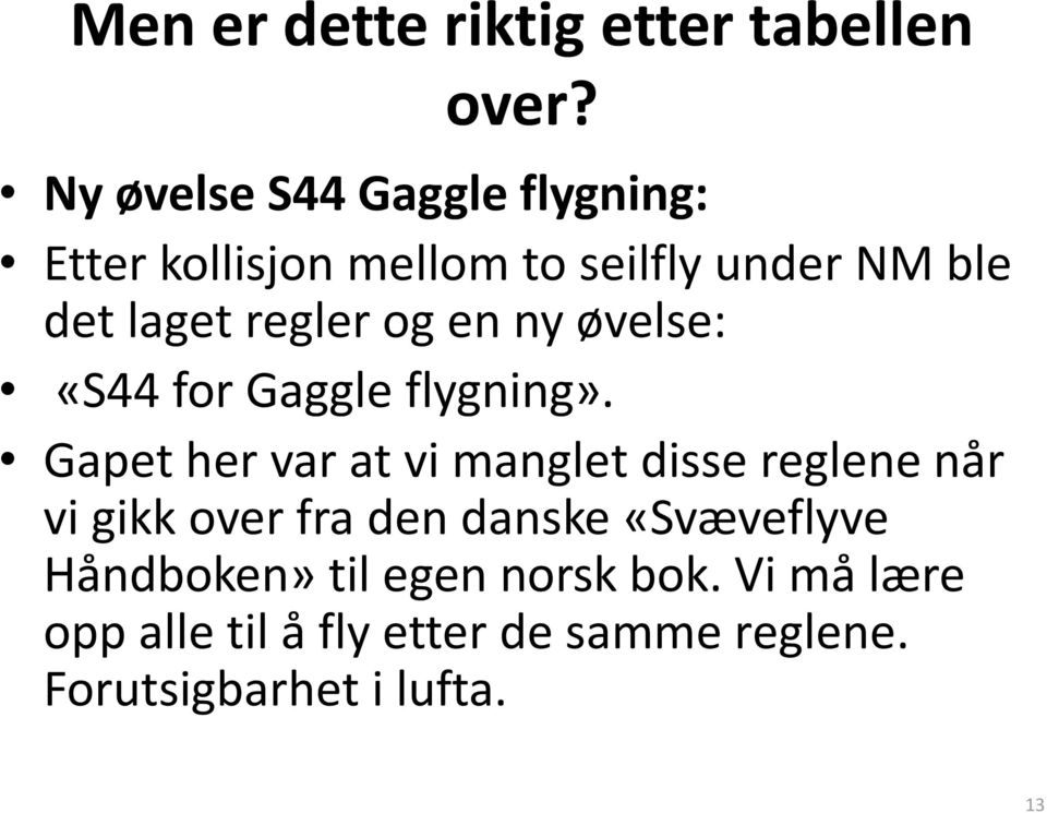 og en ny øvelse: «S44 for Gaggle flygning».