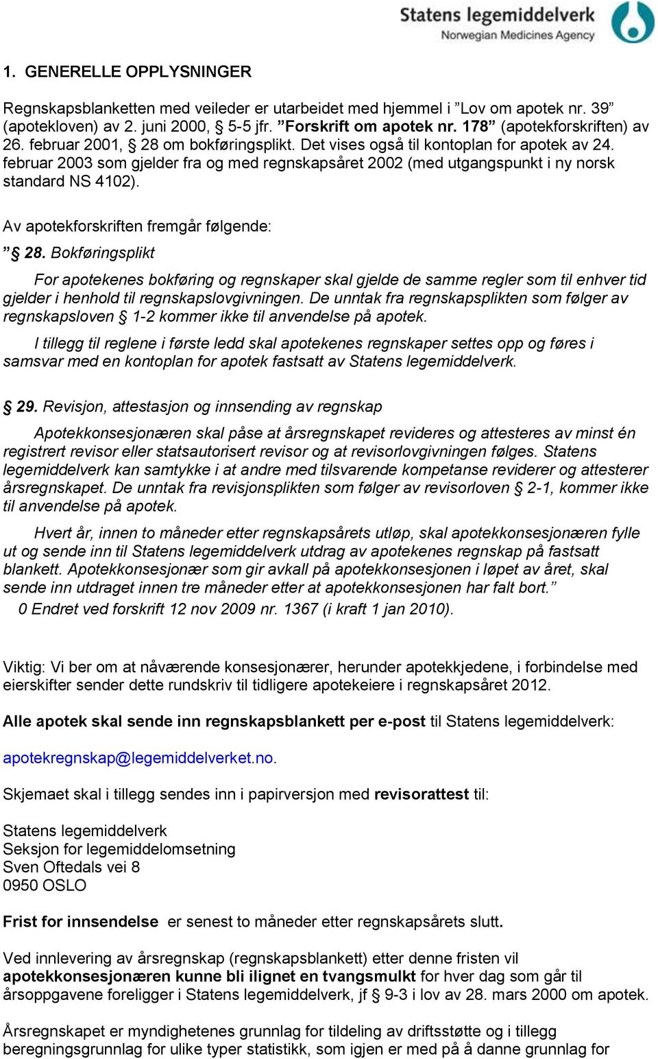 februar 2003 som gjelder fra og med regnskapsåret 2002 (med utgangspunkt i ny norsk standard NS 4102). Av apotekforskriften fremgår følgende: 28.