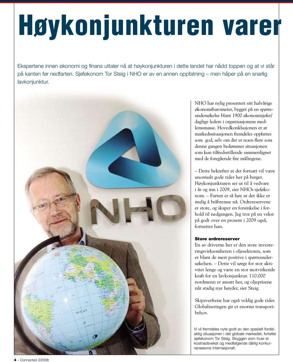 NHO har nylig presentert sitt halvårige økonomibarometer, bygget på en spørreundersøkelse blant 1900 økonomisjefer/ daglige ledere i organisasjonens medlemsmasse.