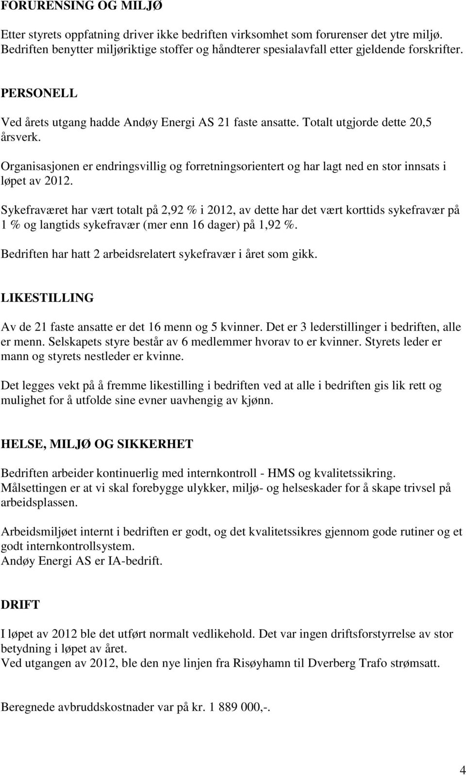 Organisasjonen er endringsvillig og forretningsorientert og har lagt ned en stor innsats i løpet av 2012.