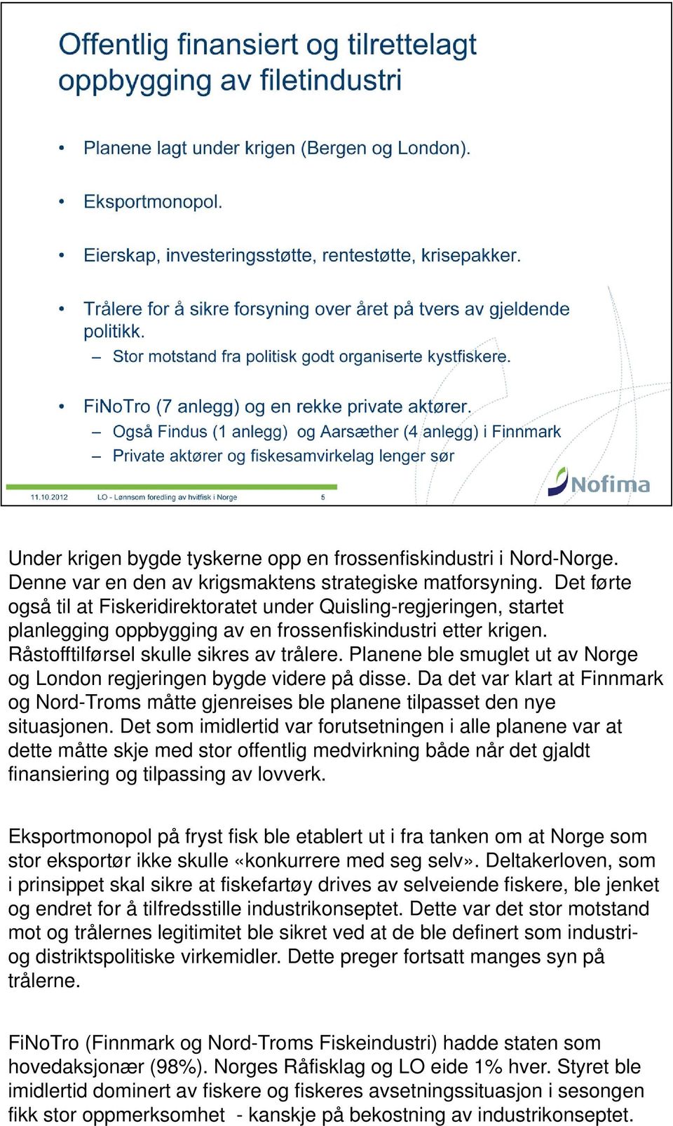 Planene ble smuglet ut av Norge og London regjeringen bygde videre på disse. Da det var klart at Finnmark og Nord-Troms måtte gjenreises ble planene tilpasset den nye situasjonen.