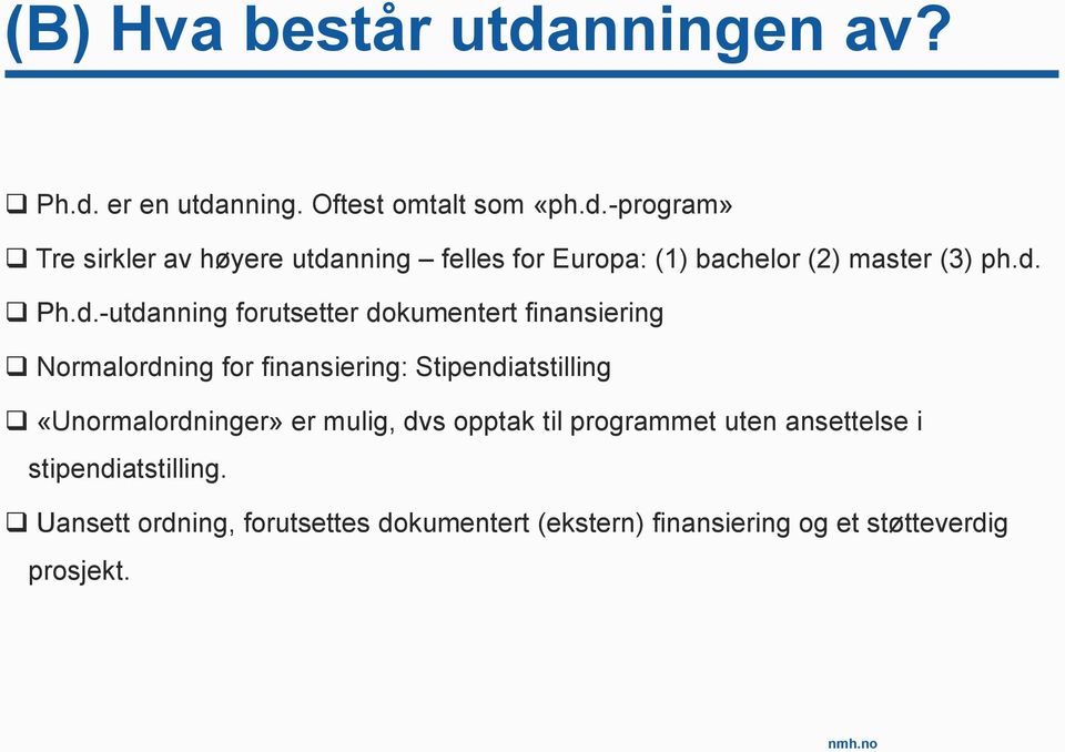 «Unormalordninger» er mulig, dvs opptak til programmet uten ansettelse i stipendiatstilling.