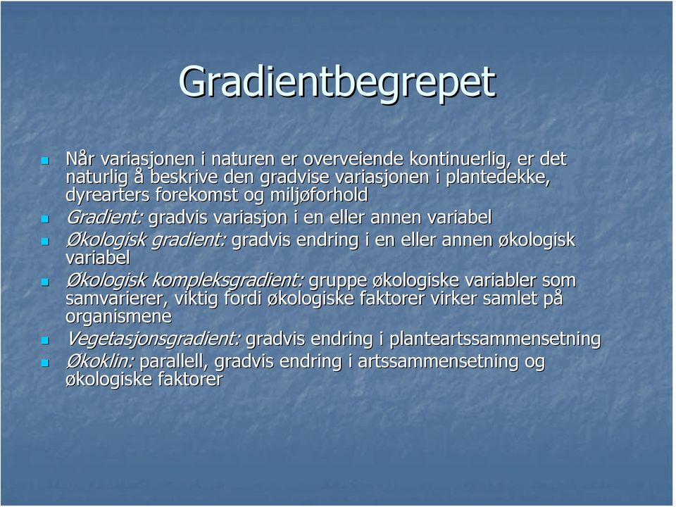 økologisk variabel Økologisk kompleksgradient: gruppe økologiske variabler som samvarierer,, viktig fordi økologiske faktorer virker samlet påp