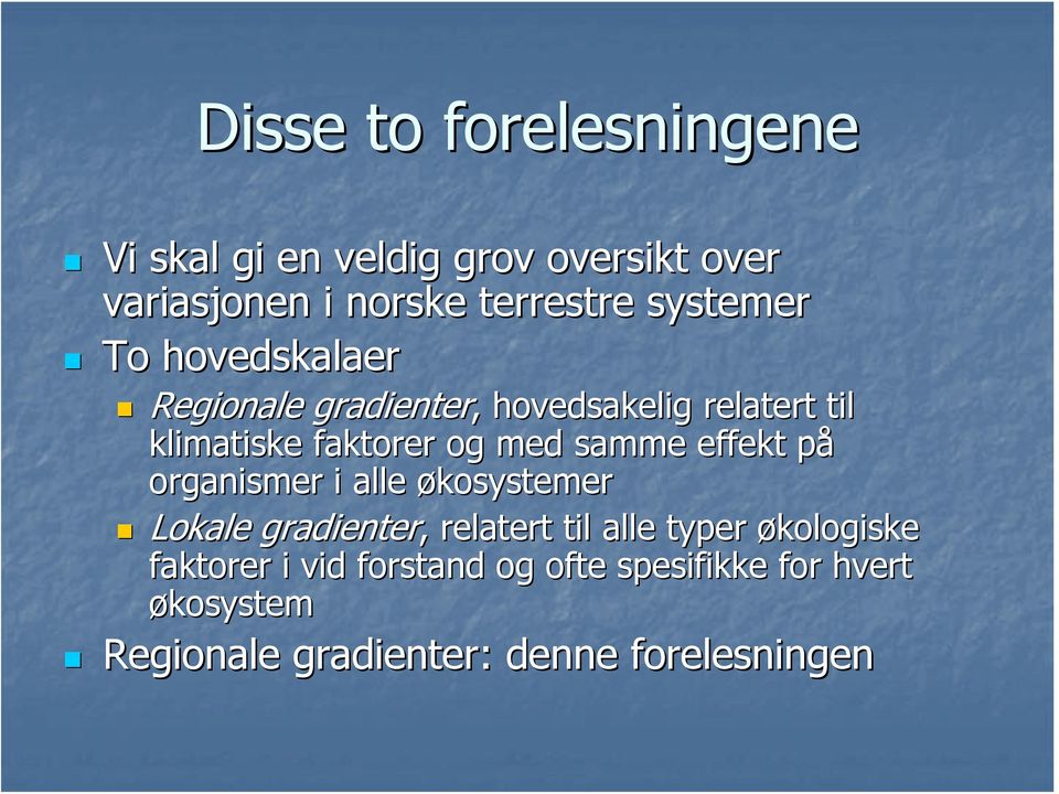 samme effekt påp organismer i alle økosystemer Lokale gradienter,, relatert til alle typer