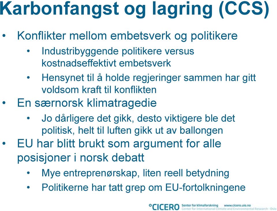 klimatragedie Jo dårligere det gikk, desto viktigere ble det politisk, helt til luften gikk ut av ballongen EU har blitt