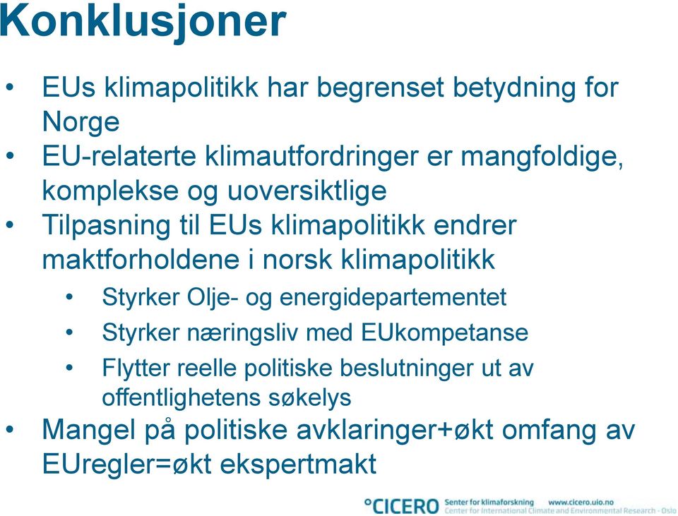 klimapolitikk Styrker Olje- og energidepartementet Styrker næringsliv med EUkompetanse Flytter reelle